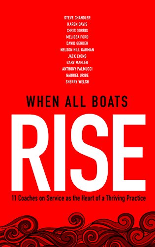 When All Boats Rise: 12 Coaches on Service as the Heart of a Thriving Practice