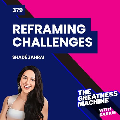 Page de couverture de 379 | Shadé Zahrai | How Reframing Challenges Can Change the Way You Lead and Live