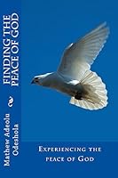 Finding the Peace of God: Experiencing the peace of God 1514202913 Book Cover