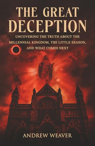 The Great Deception: Uncovering the Truth About the Millennial Kingdom,