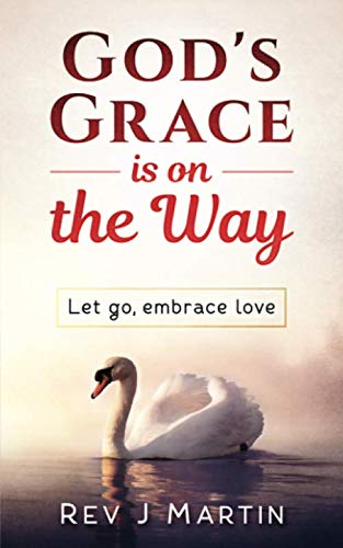 God's Grace Is On The Way: Let go, embrace love
