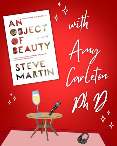 An Object of Beauty by Steve Martin with Amy Carleton, Ph D.
