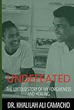 UNDEFEATED: The Untold Story of My Forgiveness, Healing and Reclamation