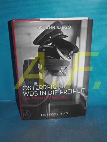 Österreichs Weg in die Freiheit: Der Staatsvertrag 1955