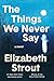The Things We Never Say: A Novel