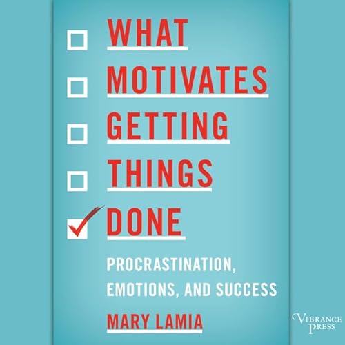 What Motivates Getting Things Done Audiolivro Por Mary Lamia capa