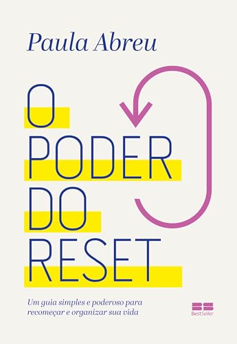 O poder do reset: Um guia simples e poderoso para recomeçar e reorganizar sua vida - Abreu, Paula