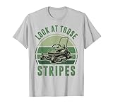 Zero Turn Lawn Mower Mowing Look at Those Stripe Funny Dad T-Shirt