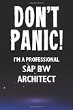  Don\'t Panic! I\'m A Professional SAP BW Architect: Customized 100 Page Lined Notebook Journal Gift For A Busy SAP BW Architect: Far Better Than A Throw Away Greeting Card.