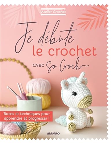 Je débute le crochet avec So Croch': Bases et...