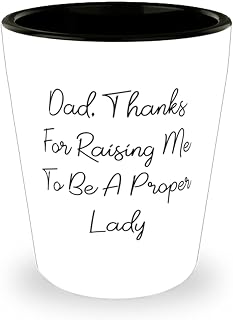 Nice Dad, Dad, Thanks For Raising Me To Be A Proper Lady, Dad Shot Glass From Daughter