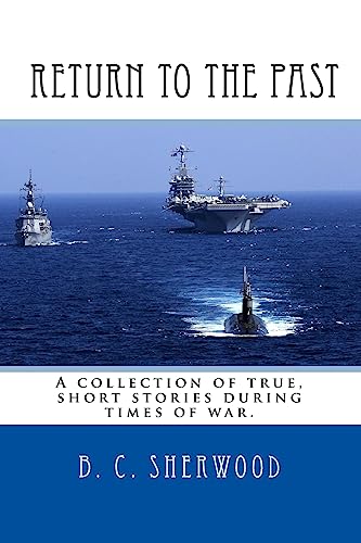 Return to the Past: A collection of true, short stories during times of war.