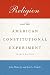 Religion and the American Constitutional Experiment