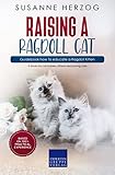 Raising a Ragdoll Cat – Guidebook how to educate a Ragdoll Kitten: A book for cat babies, kittens and young cats
