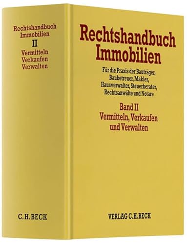Rechtshandbuch Immobilien Bd. II: Vermitteln, Verkaufen und Verwalten: Für die
