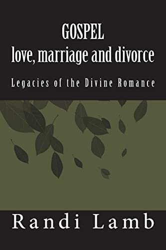 Gospel Love, Marriage and Divorce 2.0: Legacies of the Divine Romance