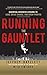 Running the Gauntlet:  Essential Business Lessons to Lead, Drive Change, and Grow Profits
