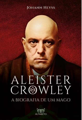 Aleister Crowley - A Biografia de um Mago