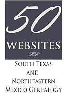 50 Websites for South Texas and Northeastern Mexico Genealogy 1511596724 Book Cover