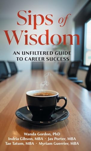 Sips Of Wisdom: An Unfiltered Guide To Career Success