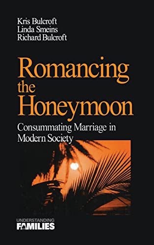 Romancing the Honeymoon: Consummating Marriage in Modern Society (Understanding Families series)