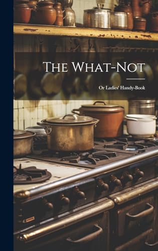 The What-Not; Or Ladies' Handy-Book