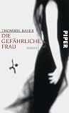 Die gefährliche Frau: Roman - Thommie Bayer