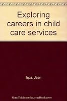 Exploring careers in child care services 082390556X Book Cover