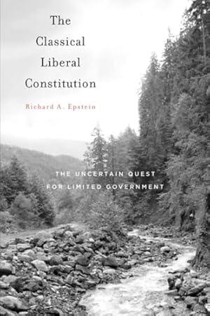 The Classical Liberal Constitution: The Uncertain Quest for Limited Government
