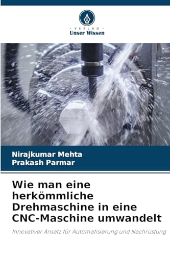 Wie man eine herkömmliche Drehmaschine in eine CNC-Maschine umwandelt: Innovativer Ansatz für Automatisierung und Nachrüstung