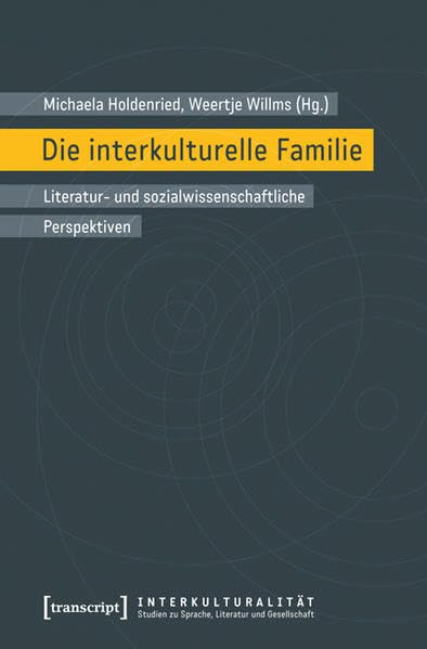 Die interkulturelle Familie: Literatur- und sozialwissenschaftliche Perspektiven (Interkulturalität. Studien zu Sprache, Literatur und Gesellschaft)