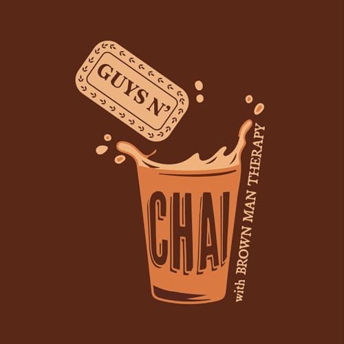 Guys N' Chai Podcast By Ankur Varma Brown Man Therapy cover art