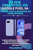 Guide essentiel de Google Pixel 9a - libérer tout le potentiel de votre appareil (French Edition) B0F5QKR5BX Book Cover