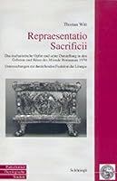 Repraesentatio Sacrificii: Das Eucharistische Opfer Und Seine Darstellung in Den Gebeten Und Riten Der Missale Romanum 1970. Untersuchungen Zur D 3506762826 Book Cover
