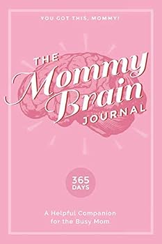 The Mommy Brain Journal: A Helpful Companion for the Busy Mom (365 Days)