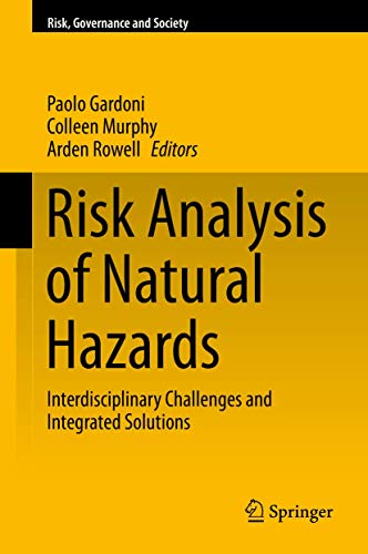 Risk Analysis of Natural Hazards: Interdisciplinary Challenges and Integrated Solutions (Risk, Governance and Society, 19)