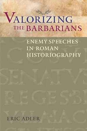 Valorizing the Barbarians: Enemy Speeches in Roman Historiography Reprint Edition book cover