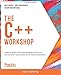 The C++ Workshop: Learn to write clean, maintainable code in C++ and advance your career in software engineering