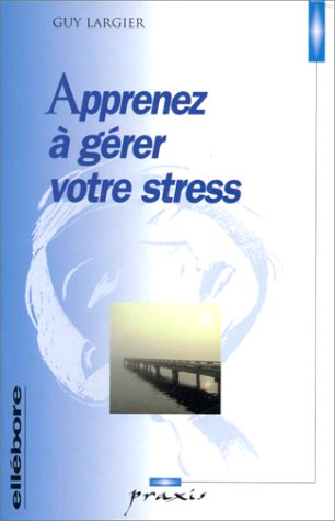 Télécharger Apprenez à gérer votre stress Francais PDF