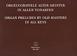  Orgelvorspiele Alter Meister in Allen Tonarten. Orgel