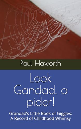 Look Gandad, a pider!: Grandad’s Little Book of Giggles: A Record of Childhood Whimsy