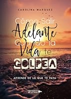 C�mo Salir Adelante Cuando La Vida Te Golpea: Aprende de Lo Que Te Pasa 8418036435 Book Cover
