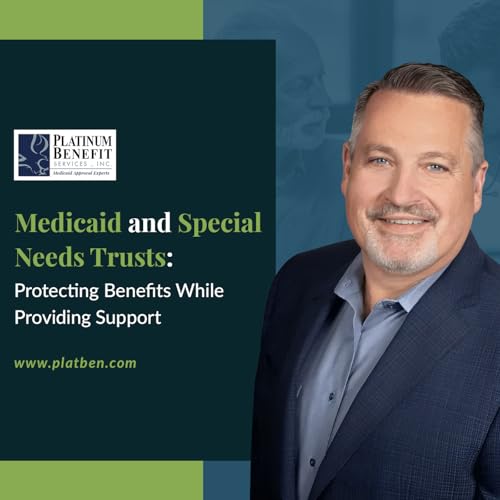 Medicaid and Special Needs Trusts: Protecting Benefits While Providing Support