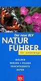  Der neue BLV Naturführer für unterwegs. Wälder, Wiesen, Felder, Feuchtgebiete, Alpen. Sonderteile: Früchte der Bäume, Raupen, Tierspuren