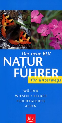 Der neue BLV Naturführer für unterwegs. Wälder, Wiesen, Felder