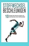 Stoffwechsel beschleunigen: In 10 Schritten Fett verbrennen am Bauch und schnell abnehmen mit der Stoffwechseldiät (Abnehmen Bücher, Band 1)