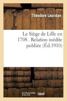 Paperback Le Siège de Lille En 1708 . Relation Inédite [French] Book