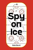 Spy on Ice 177537176X Book Cover