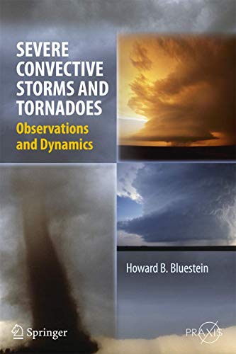 Severe Convective Storms and Tornadoes: Observations and Dynamics (Springer Praxis Books)