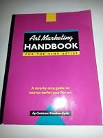Art Marketing Handbook for the Fine Artist: A Step-By-Step Guide on How to Market Your Fine Art 0940899213 Book Cover